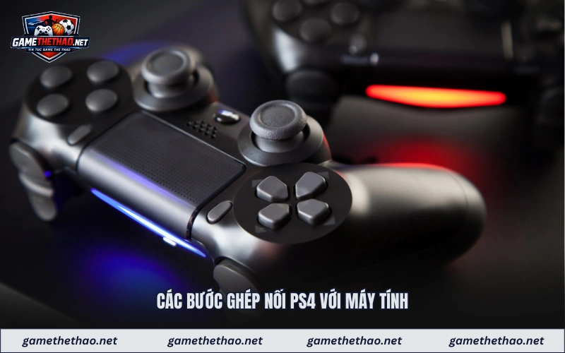 Các bước ghép nối ps4 với máy tính