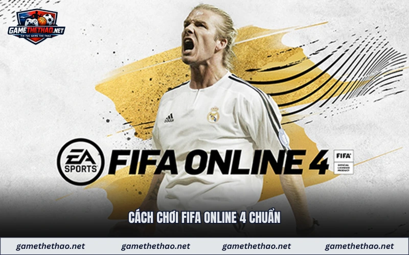 Cách chơi fifa online 4 chuẩn