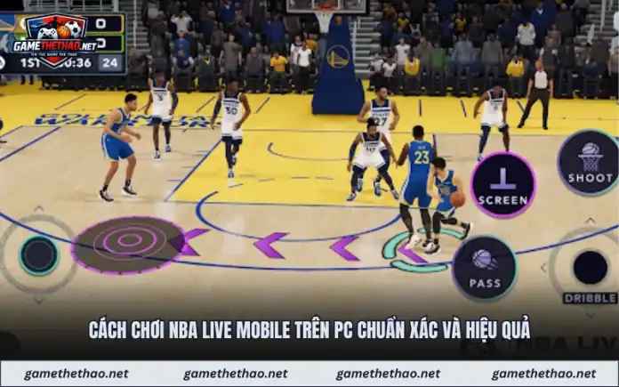 Cách Chơi NBA Live Mobile Trên Pc Chuẩn Xác Và Hiệu Quả