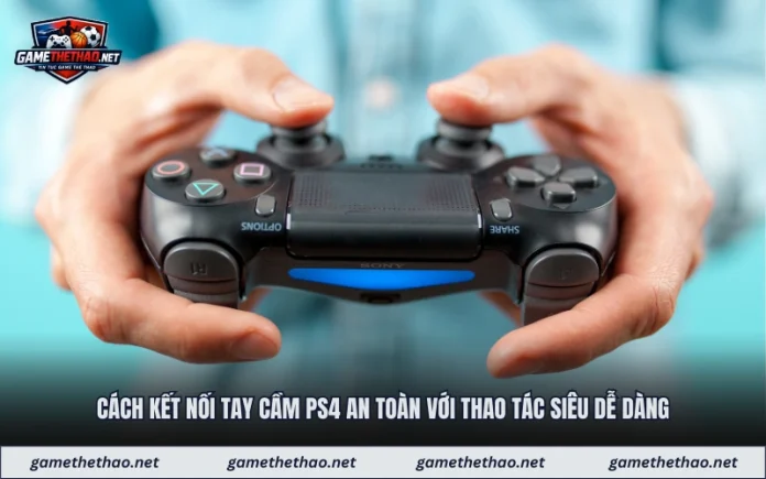 cach-ket-noi-tay-cam-ps4-an-toan-voi-thao-tac-sieu-de-dang Cách Kết Nối Tay Cầm Ps4 An Toàn Với Thao Tác Siêu Dễ Dàng