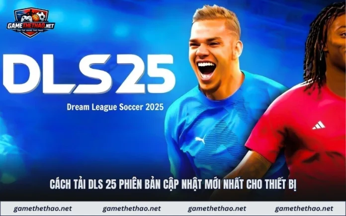 Cách Tải Dls 25 Phiên Bản Cập Nhật Mới Nhất Cho Thiết Bị
