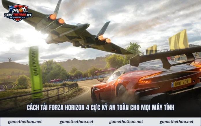 Cách Tải Forza Horizon 4 Cực Kỳ An Toàn Cho Mọi Máy Tính