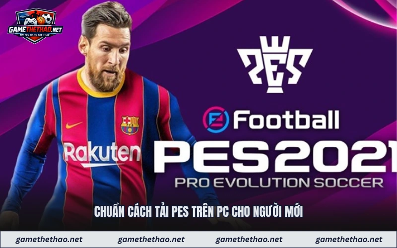 Chuẩn cách tải pes trên pc cho người mới