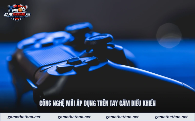 Công nghệ mới áp dụng trên tay cầm điều khiển