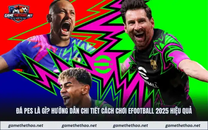 Đá Pes Là Gì? Hướng Dẫn Chi Tiết Cách Chơi Efootball 2025 Hiệu Quả