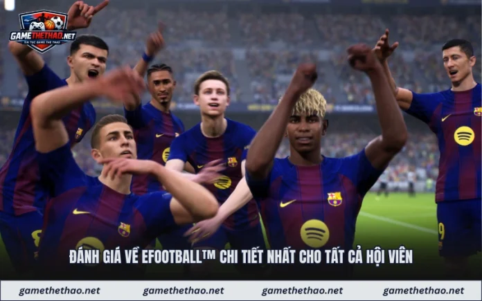 Đánh Giá Về Efootball™ Chi Tiết Nhất Cho Tất Cả Hội Viên