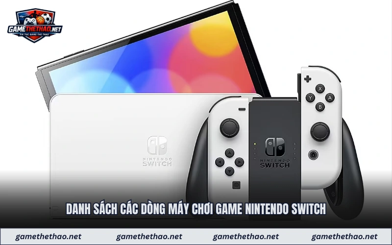 Danh sách các dòng máy chơi game nintendo switch 