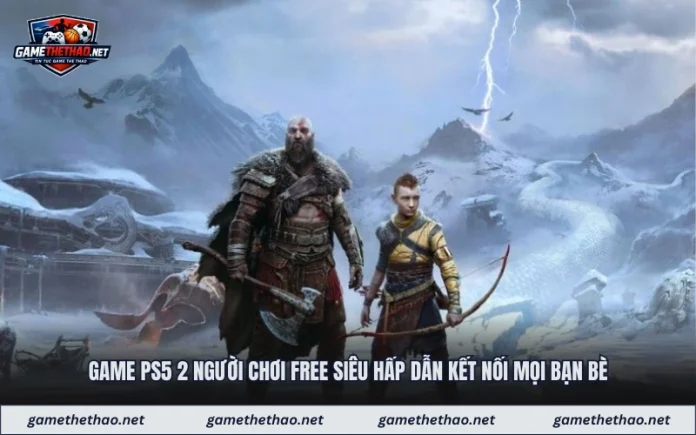 Game PS5 2 Người Chơi Free Siêu Hấp Dẫn Kết Nối Mọi Bạn Bè