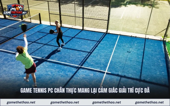 Game Tennis Pc Chân Thực Mang Lại Cảm Giác Giải Trí Cực Đã