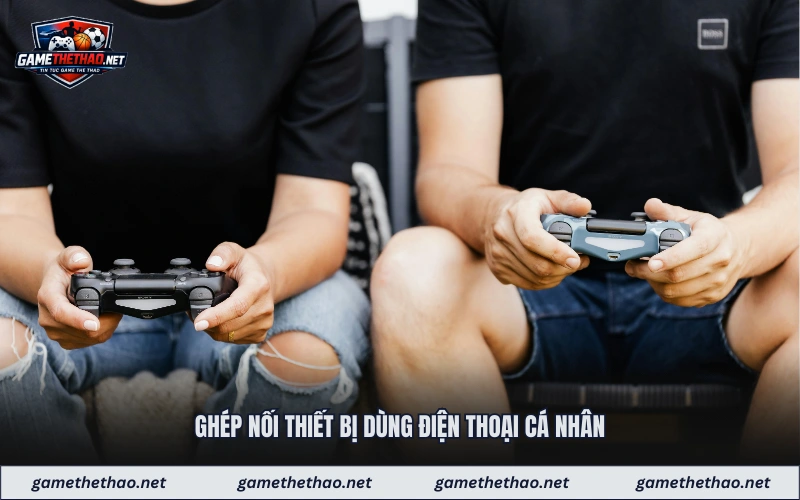 Ghép nối thiết bị dùng điện thoại cá nhân