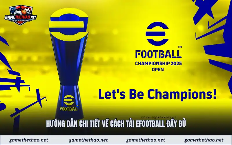 Hướng dẫn chi tiết về cách tải efootball đầy đủ
