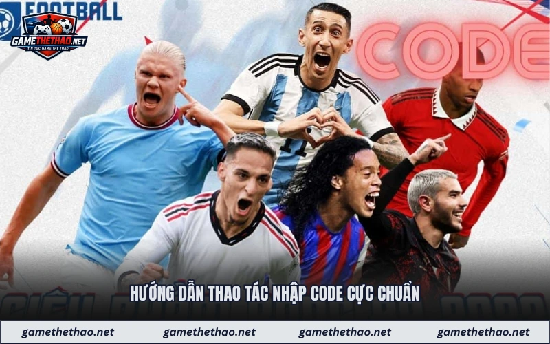 Hướng dẫn thao tác nhập code cực chuẩn
