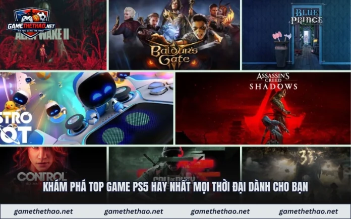 Khám Phá Top Game PS5 Hay Nhất Mọi Thời Đại Dành Cho Bạn