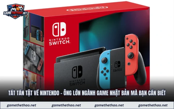 tat-tan-tat-ve-nintendo-ong-lon-nganh-game-nhat-ban-ma-ban-can-biet Tất tần tật về Nintendo - Ông lớn ngành game Nhật Bản mà bạn cần biết