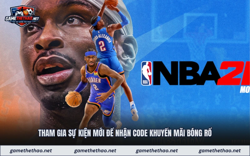 Tham gia sự kiện mới để nhận code khuyến mãi bóng rổ
