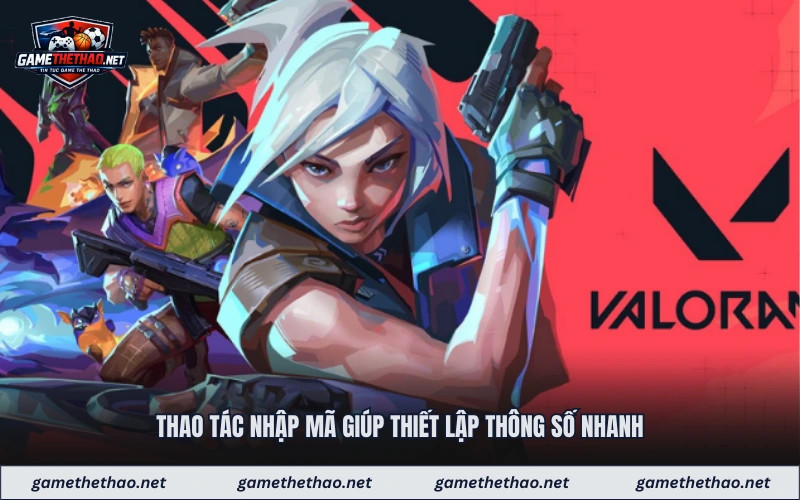 Thao tác nhập mã giúp thiết lập thông số nhanh