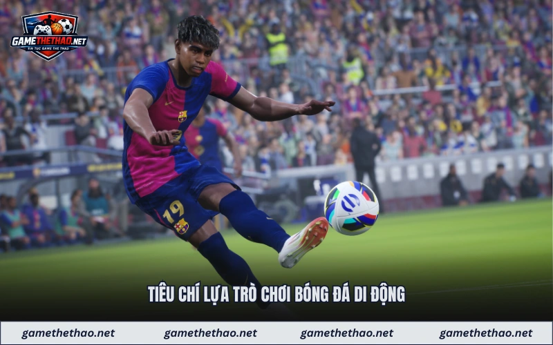 Tiêu chí lựa trò chơi bóng đá di động 