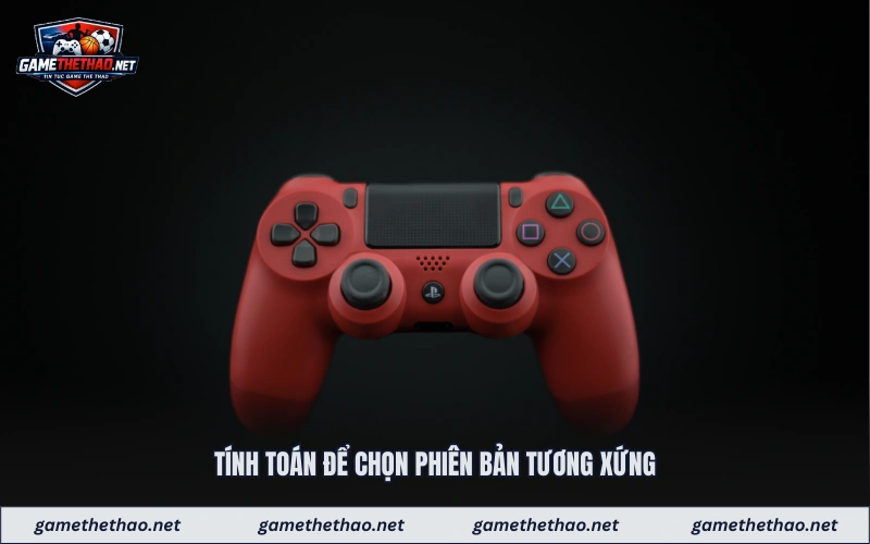 Tính toán để chọn phiên bản tương xứng 