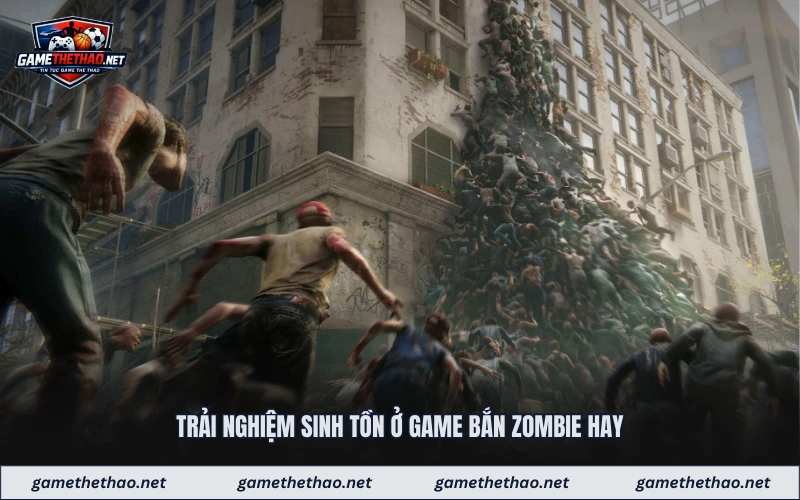Trải nghiệm sinh tồn ở game bắn zombie hay

